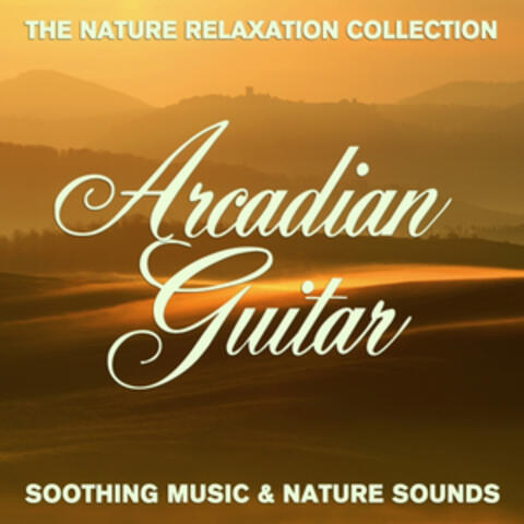 The Nature Relaxation Collection - Arcadian Guitar / Soothing Music and Nature Sounds