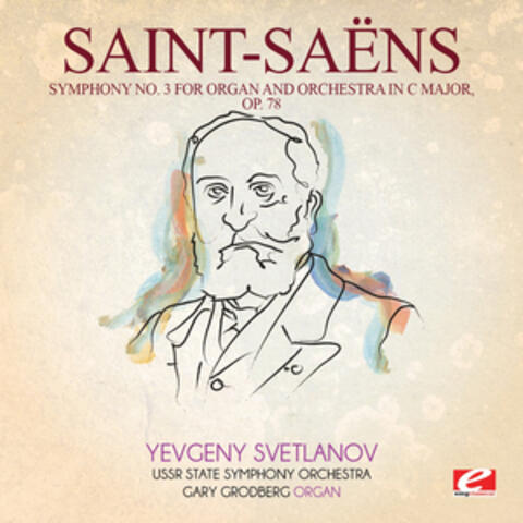 Saint-Saëns: Symphony No. 3 in C Major, Op. 78 (Digitally Remastered)
