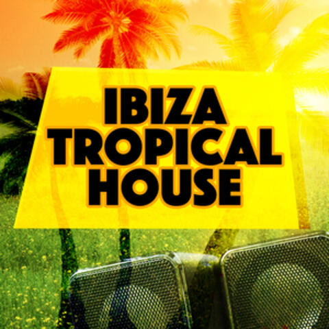Ibiza Tropical House