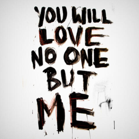 You Will Love No One but Me