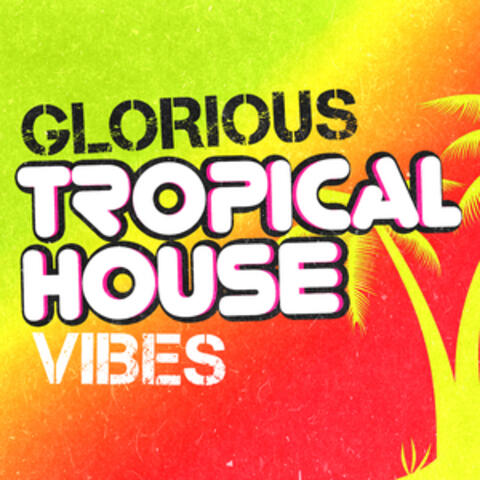 Glorious Tropical House Vibes
