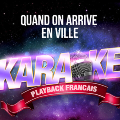 Quand on arrive en ville  (Version Karaoké Playback) [Rendu célèbre par Daniel Balavoine] - Single