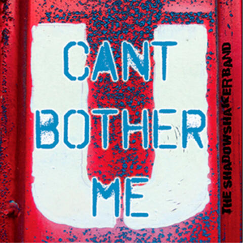 U Cant Bother Me