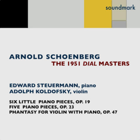 Arnold Schoenberg: The 1951 Dial Masters: Phantasy for Violin with Piano Accompaniment, Op. 47, Six Little Piano Pieces, Op. 19 & Five Piano Pieces, Op. 23