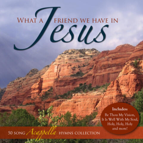 What a Friend We Have in Jesus - 50 Acappella Hymns