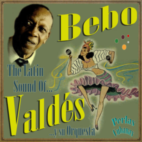 Perlas Cubanas: The Latin Sound Of Bebo Valdés