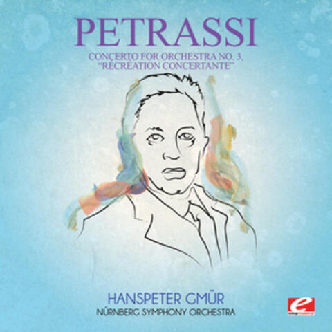 Petrassi: Concerto for Orchestra No. 3, "Récréation Concertante" (Digitally Remastered)