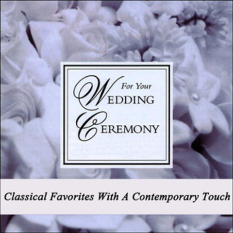 For Your Wedding Ceremony - Classical Favorites with a Contemporary Touch