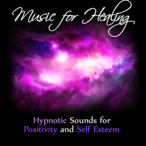 Music for Healing: Hypnotic Sounds for Positivity and Self Esteem