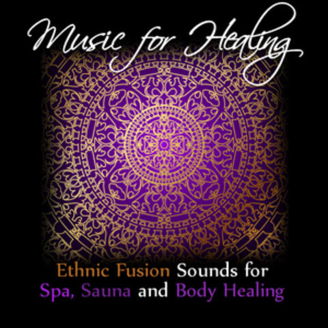 Music for Healing: Ethnic Fusion Sounds for Spa, Sauna and Body Healing