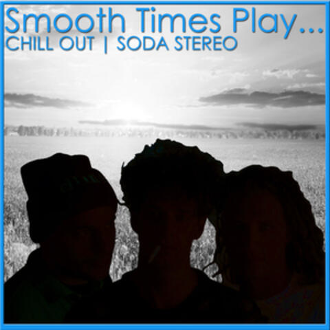 Smooth Times Play Chill Out Soda Stereo