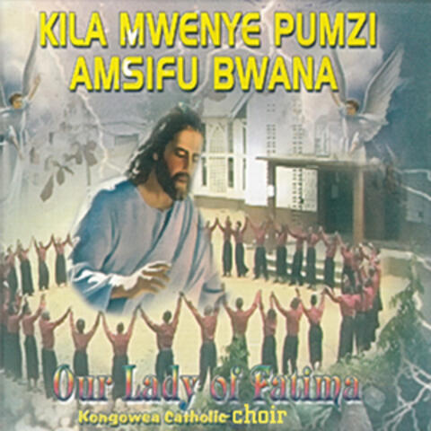 Kila Mwenye Pumzi Amsifu Bwana