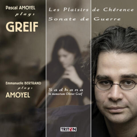Olivier Greif: Les Plaisirs de Chérence & Sonate de Guerre - Pascal Amoyel: Sadhana