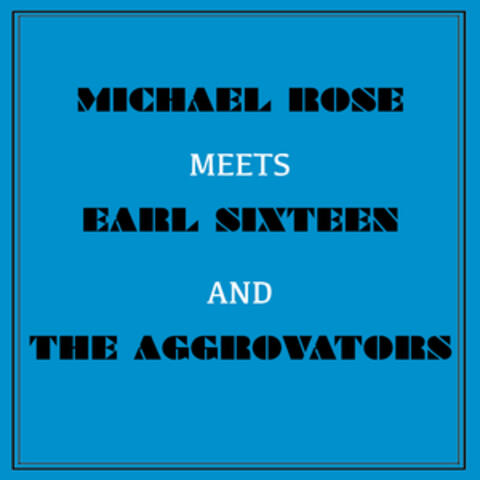 Michael Rose Meets Earl Sixteen and the Aggrovators