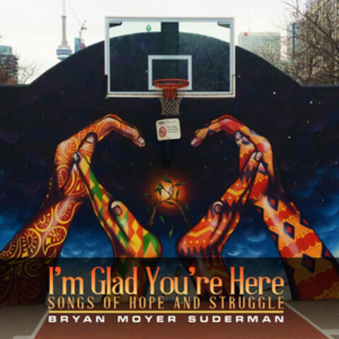 I'm Glad You're Here