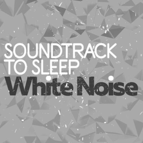 Soundtrack to Sleep: White Noise