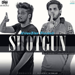 Shotgun (feat. Rishabh Rishi Kumar)