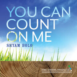 You Can Count on Me/Shyam Bolo