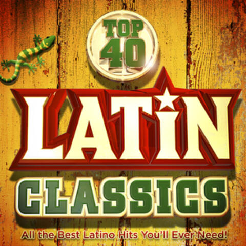 Top 40 Latin Classics - All the Best Latino Hits You'll Ever Need !