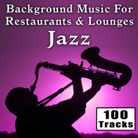 Background Music for Restaurants and Lounges: Jazz - 100 Tracks