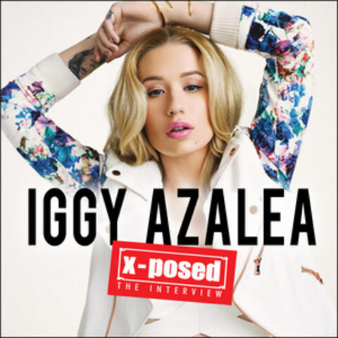 Iggy Azalea X-Posed: The Interview