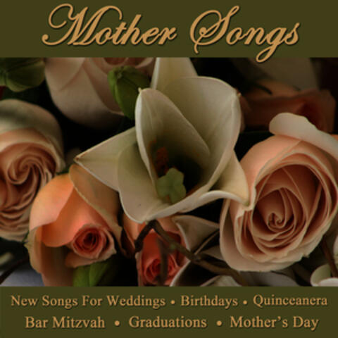 Mother Songs - New Songs for Weddings, Birthdays, Quinceanera, Bar Mitzvah, Graduations & Mother's Day