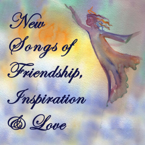Songs of Friendship, Inspiration & Love