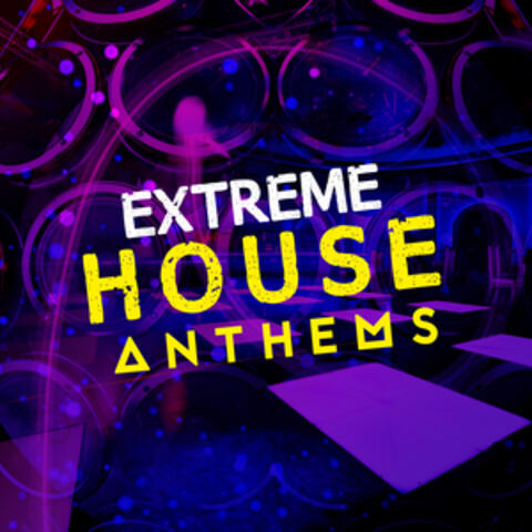 Extreme House Anthems