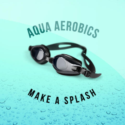 Aqua Aerobics: Make a Splash