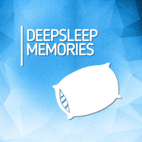 Deep Sleep Memories