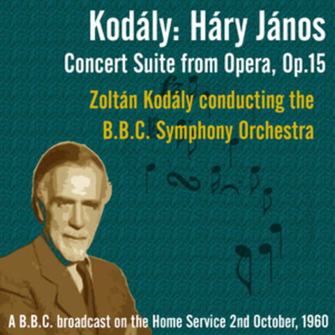 Kodály: Háry János – Concert Suite from Opera, Op.15 - Zoltán Kodály conducting the B.B.C. Symphony Orchestra