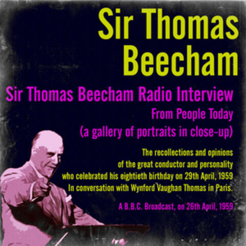Sir Thomas Beecham Radio Interview from People Today (A Gallery of Portraits in Close-Up)