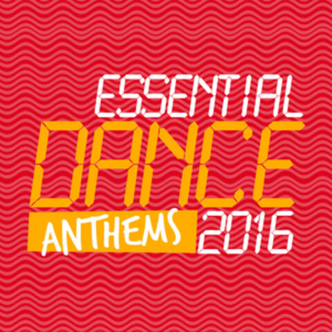 Essential Dance Anthems 2016