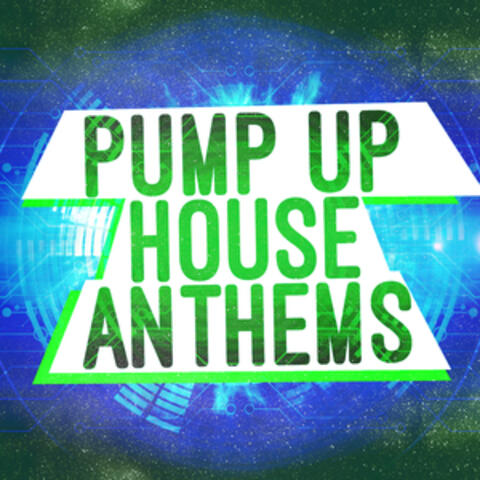 Pump up House Anthems