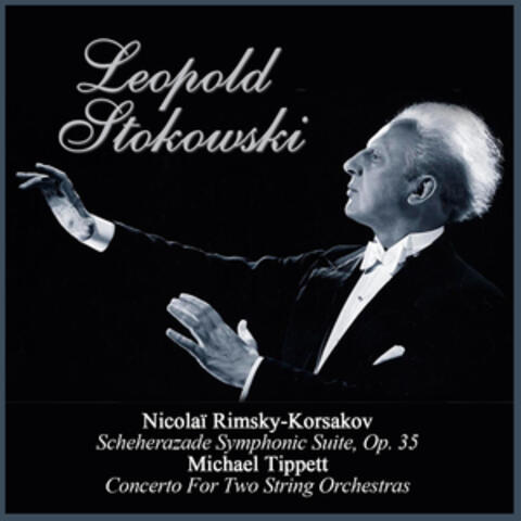 Nicolaï Rimsky-Korsakov:  Scheherazade Symphonic Suite, Op. 35 - Michael Tippett: Concerto For Two String Orchestras