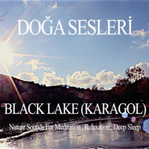 Black Lake (Karagol) - Nature Sounds for Relaxation , Meditation and Deep Sleep