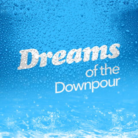 Dreams of the Downpour