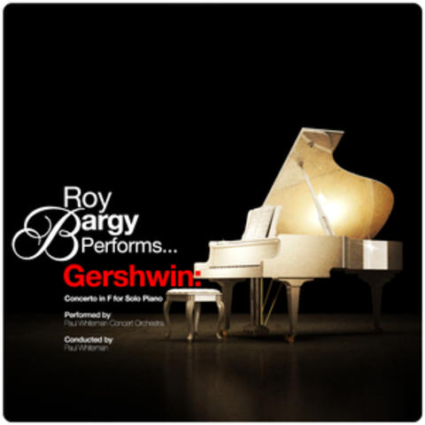 Roy Bargy Performs... Gershwin: Concerto in F for Solo Piano