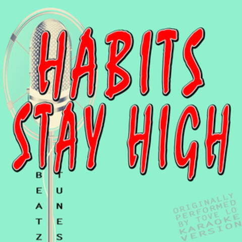 Habits (Stay High) [Originally Performed by Tove Lo] [Karaoke Version]