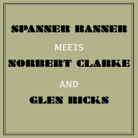 Spanner Banner Meets Norbert Clarke and Glen Ricks