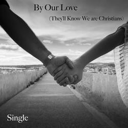 By Our Love (They'll Know We Are Christians)
