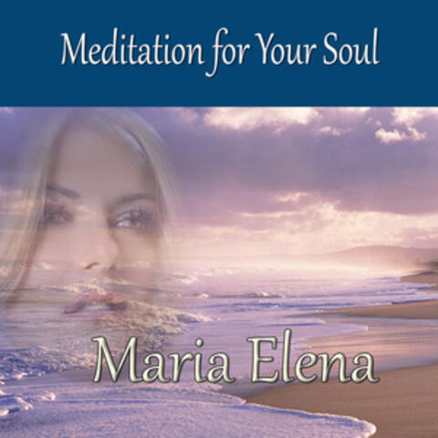 Meditation for Your Soul - Maria Elena