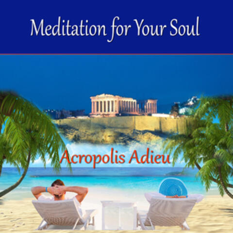 Meditation for Your Soul - Acropolis Adieu