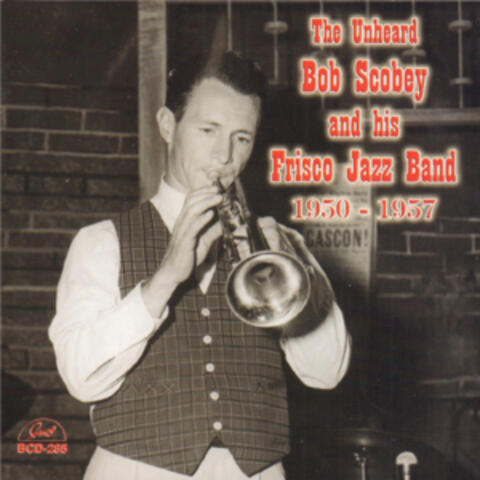 The Unheard Bob Scobey and His Frisco Jazz Band 1950-1957