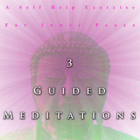 3 Guided Meditations, A Self Help Exercise for Inner Peace
