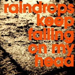 Raindrops Keep Falling on My Head