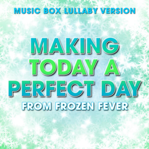 Making Today a Perfect Day (From "Frozen Fever") [Music Box Lullaby Version]