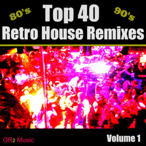 Top 40 Retro House Remixes Volume 1 (Hits from the 70's, 80's, 90's House Remixed)