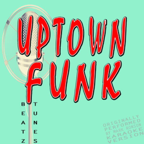 Uptown Funk (Originally Performed by Mark Ronson and Bruno Mars) [Karaoke Version]