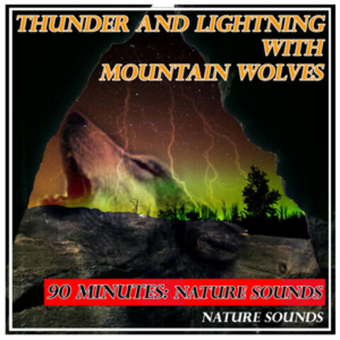 Thunder and Lightning with Mountain Wolves: 90 Minutes: Nature Sounds